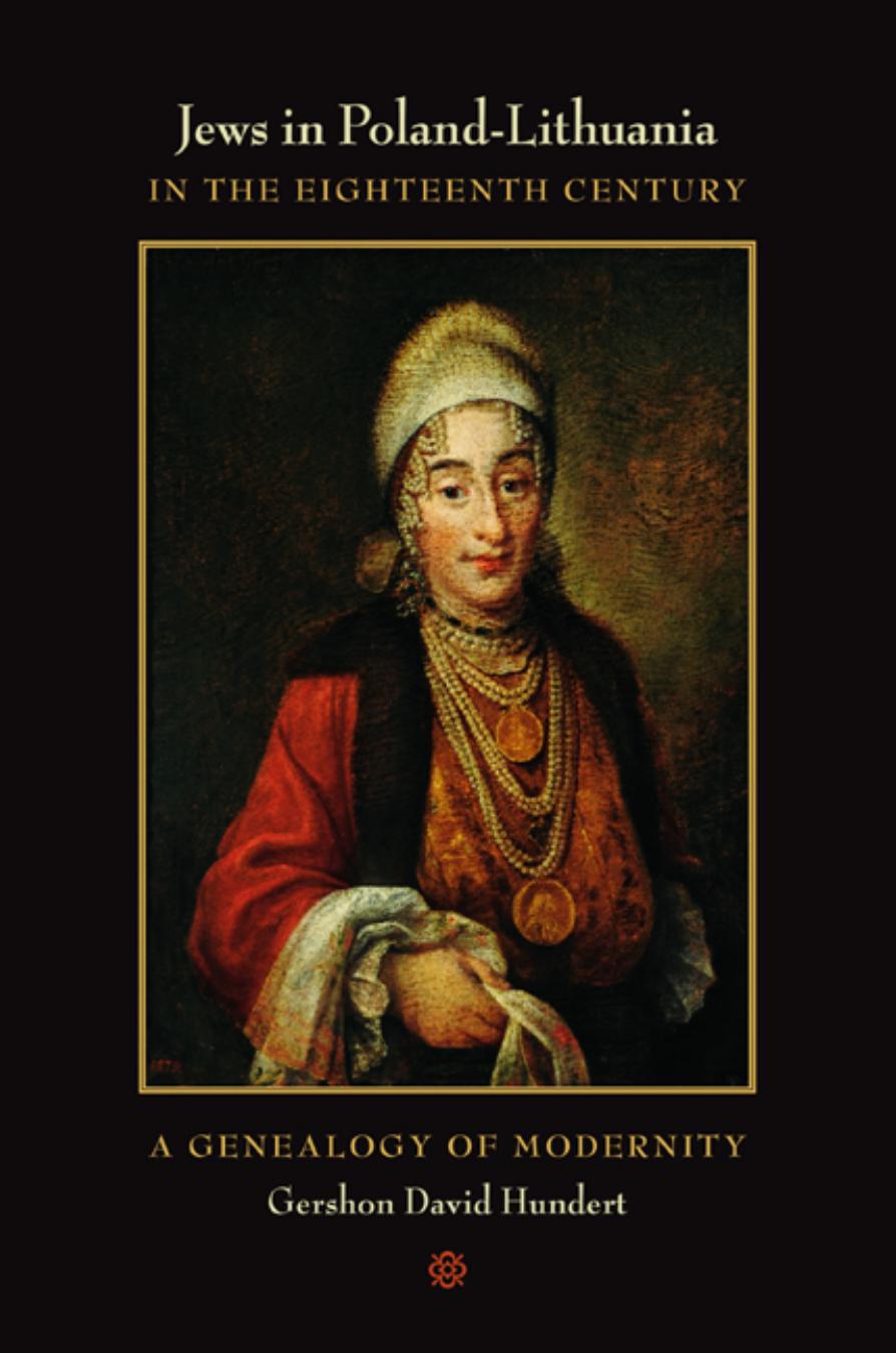 Jews in Poland-Lithuania in the Eighteenth Century: A Genealogy of Modernity (S. Mark Taper Foundation Imprint in Jewish Studies) by Gershon David Hundert