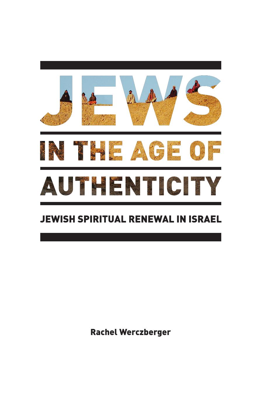 Jews in the Age of Authenticity: Jewish Spiritual Renewal in Israel (After Spirituality) by Rachel Werczberger