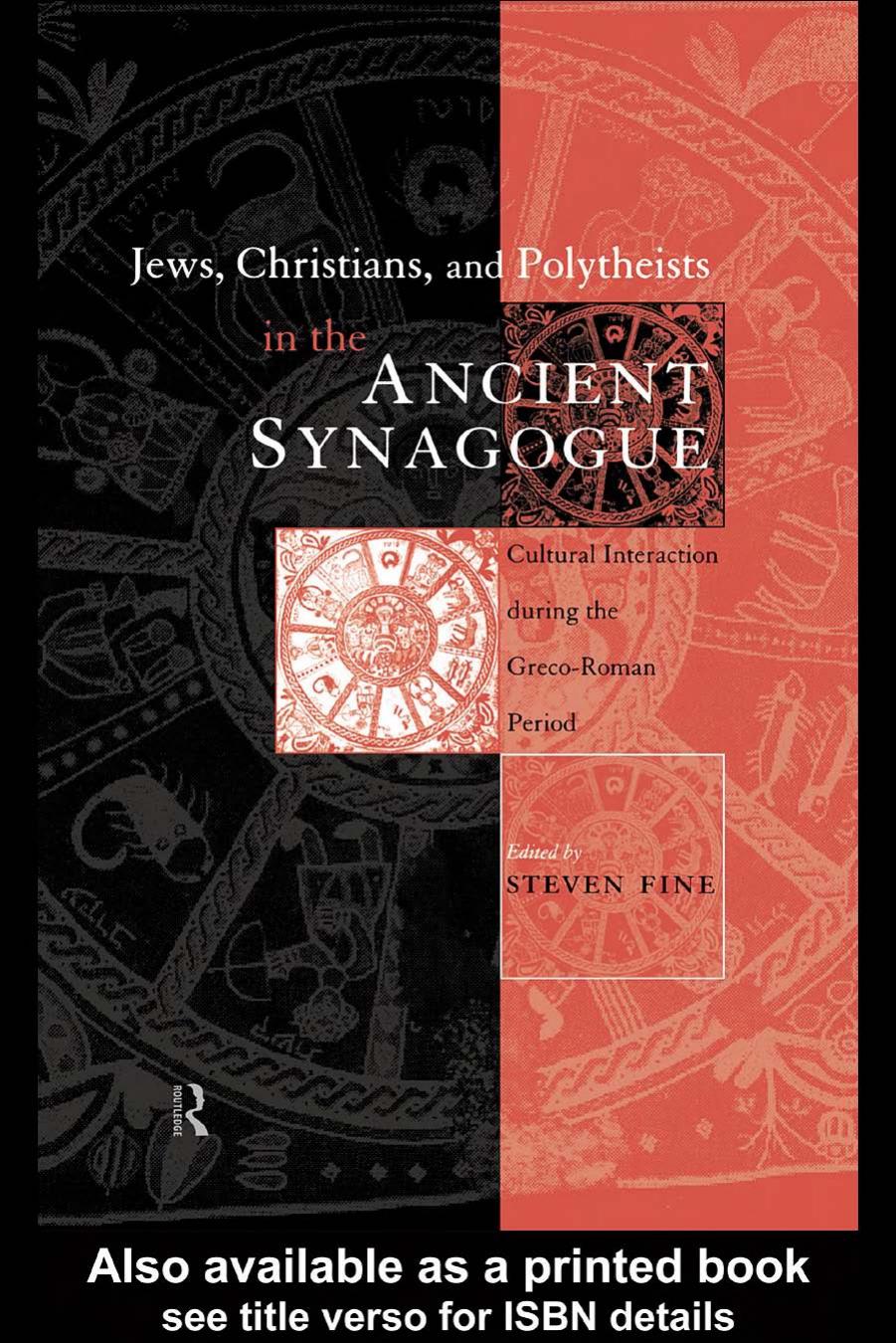 Jews, Christians and Polytheists in the Ancient Synagogue: Cultural Interaction during the Greco-Roman Period (Baltimore Studies in the History of Judaism) by Steven Fine