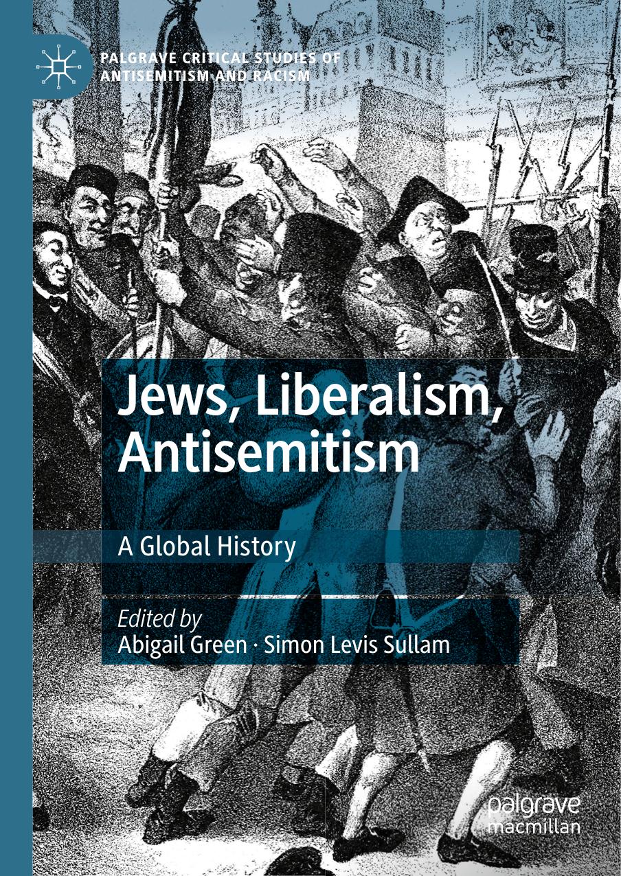Jews, Liberalism, Antisemitism: A Global History by Abigail Green Simon Levis Sullam