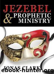 Jezebel and Prophetic Ministry by Jonas Clark