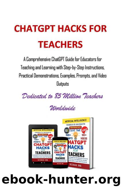 Jha K. ChatGPT Hacks for Teachers. A Comprehensive ChatGPT Guide...2023 by Unknown