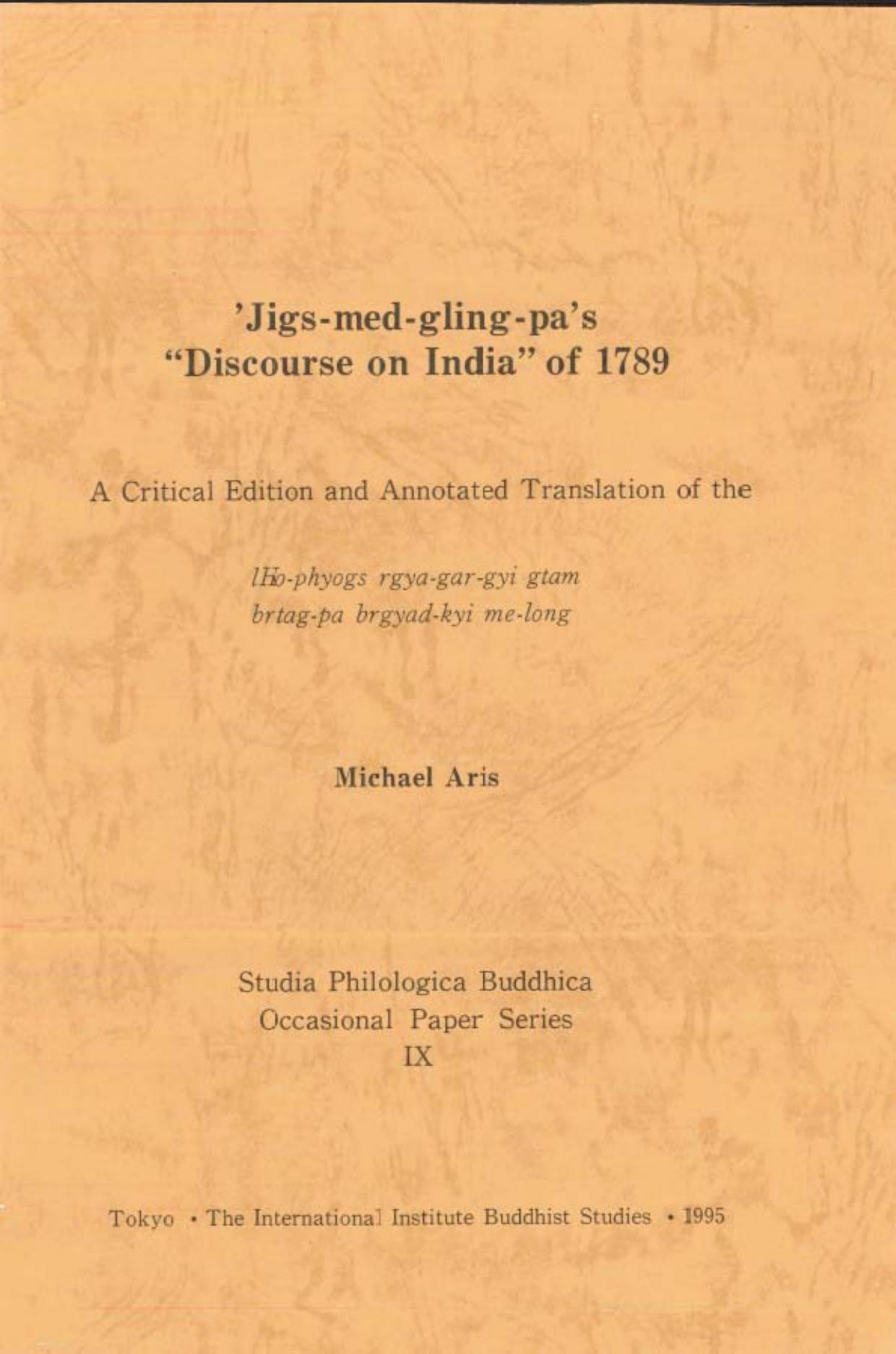 Jigs-med-gling-pa's "Discourse on India" of 1789: A Critical Edition and Annotated Translation of the lHo-phyogs rgya-gar-gyi gtam brtag - pa brgyad -kyi me-long by Michael Aris