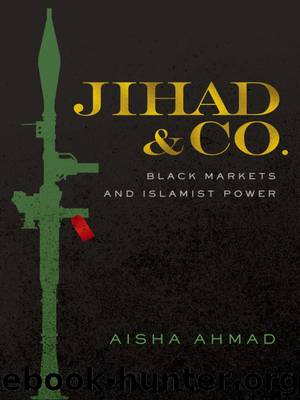 Jihad & Co. - Black Markets and Islamist Power by Aisha Ahmad