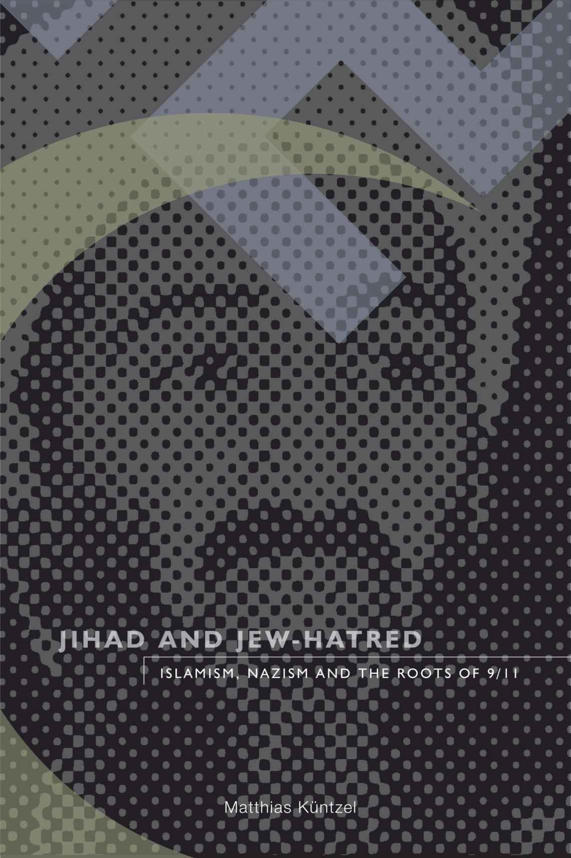 Jihad and Jew-Hatred: Islamism, Nazism and the Roots of 9/11 by Matthias Küntzel