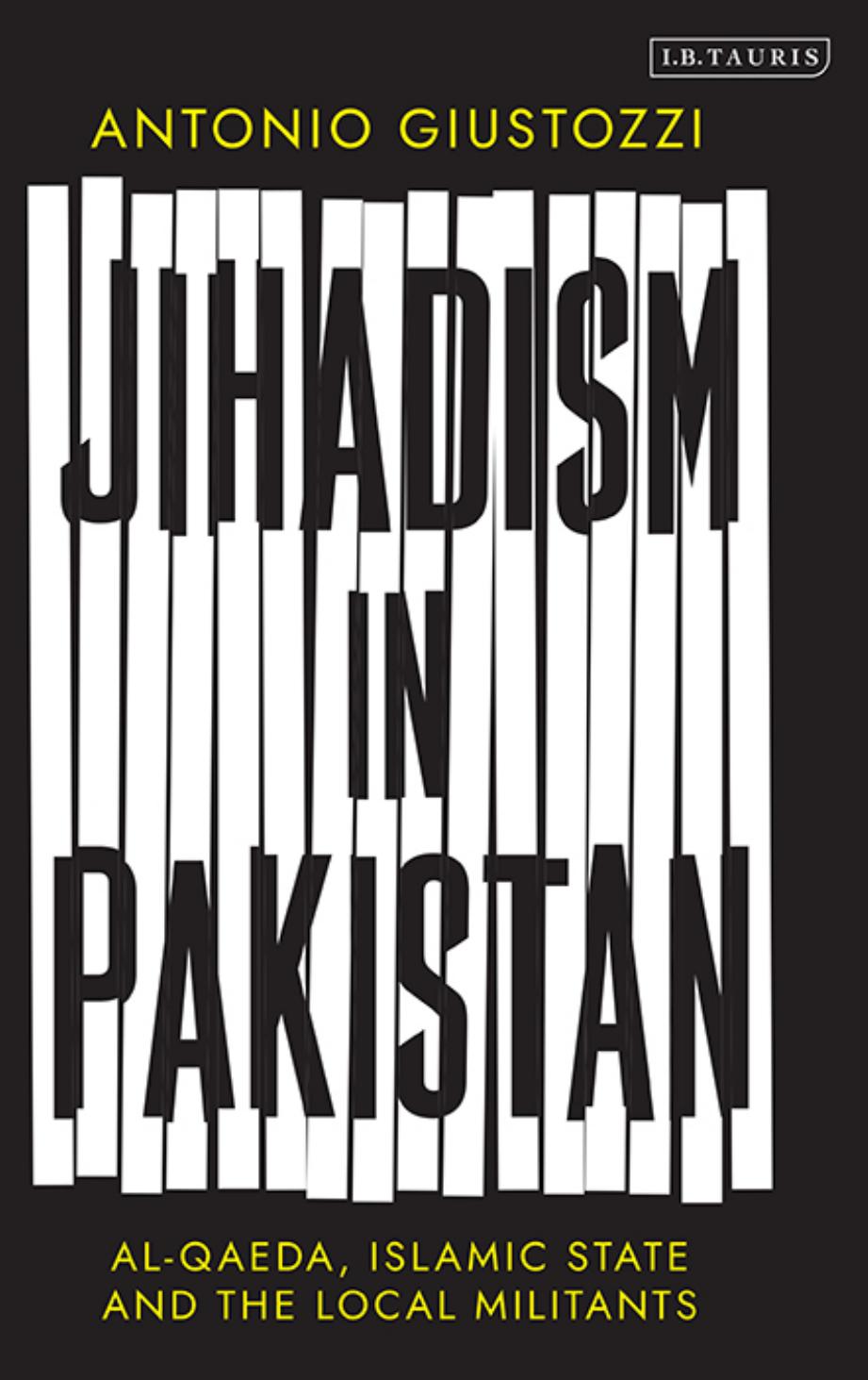 Jihadism in Pakistan: Al-Qaeda, Islamic State and the Local Militants by Antonio Giustozzi