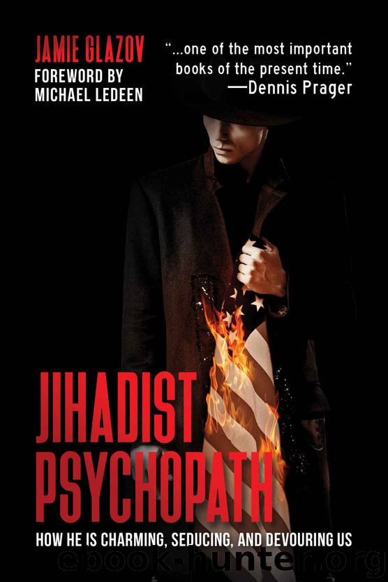 Jihadist Psychopath: How He Is Charming, Seducing, and Devouring Us by Jamie Glazov