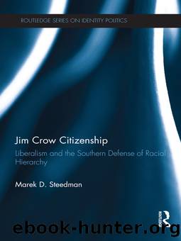 Jim Crow Citizenship: Liberalism and the Southern Defense of Racial Hierarchy by Marek D. Steedman