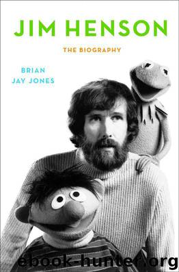 Jim Henson: The Biography by Brian Jay Jones