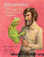 Jim Henson: The Guy Who Played With Puppets by Krull Kathleen