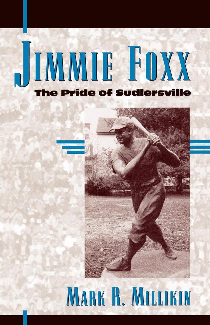 Jimmie Foxx: The Pride of Sudlersville American Sports Series, No. 11 by Mark R. Millikin