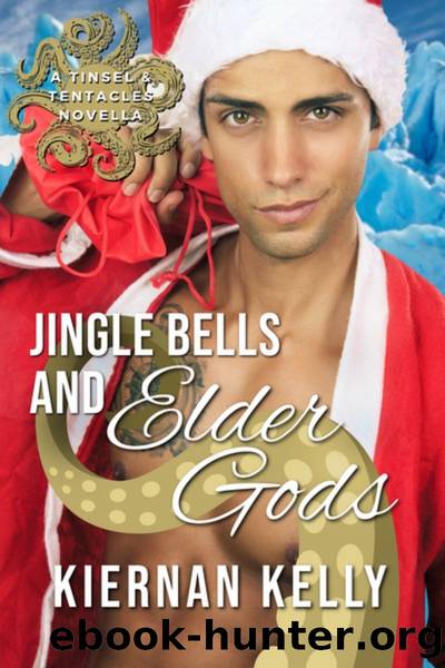Jingle Bells and Elder Gods: A Tinsel and Tentacle Novella by Kiernan Kelly