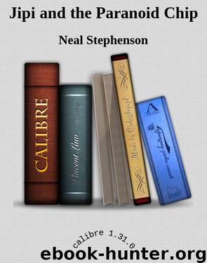 Jipi and the Paranoid Chip by Neal Stephenson