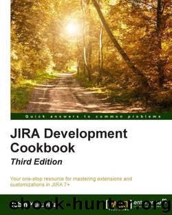 Jira 7 Development Cookbook - Third Edition by Jobin Kuruvilla
