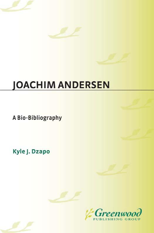 Joachim Andersen: A Bio-Bibliography (Bio-Bibliographies in Music) by Kyle J. Dzapo