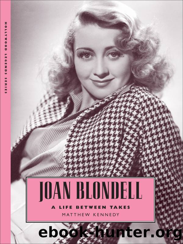 Joan Blondell: A Life Between Takes by Matthew Kennedy