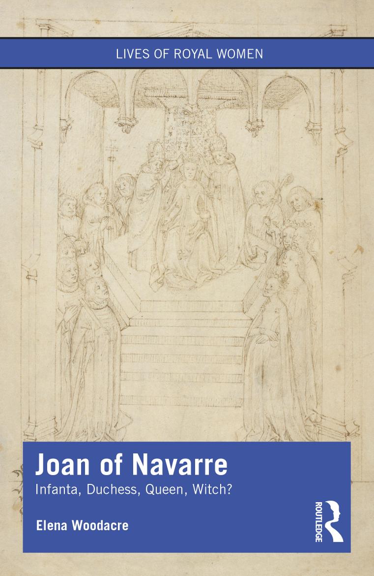 Joan of Navarre: Infanta, Duchess, Queen, Witch? by Elena. Woodacre