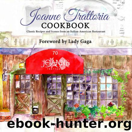 Joanne Trattoria Cookbook: Classic Recipes and Scenes from an Italian-American Restaurant by Germanotta Joe & Hoye Wenonah