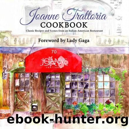 Joanne Trattoria Cookbook: Classic Recipes and Scenes from an Italian-American Restaurant by Joe Germanotta & Wenonah Hoye