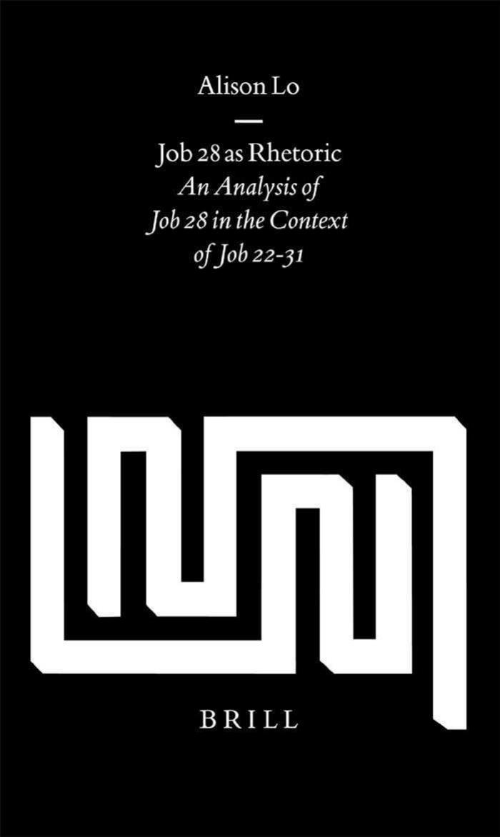 Job 28 As Rhetoric: An Analysis of Job 28 in the Context of Job 22-31 (Supplements to Vetus Testamentum) by Alison Lo