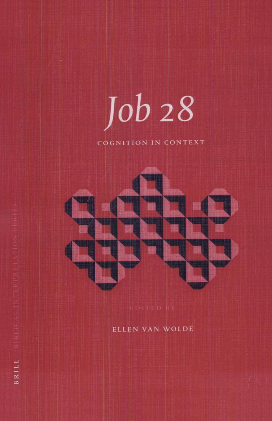 Job 28: Cognition in Context (Biblical Interpretation Series) by Ellen J. Van Wolde