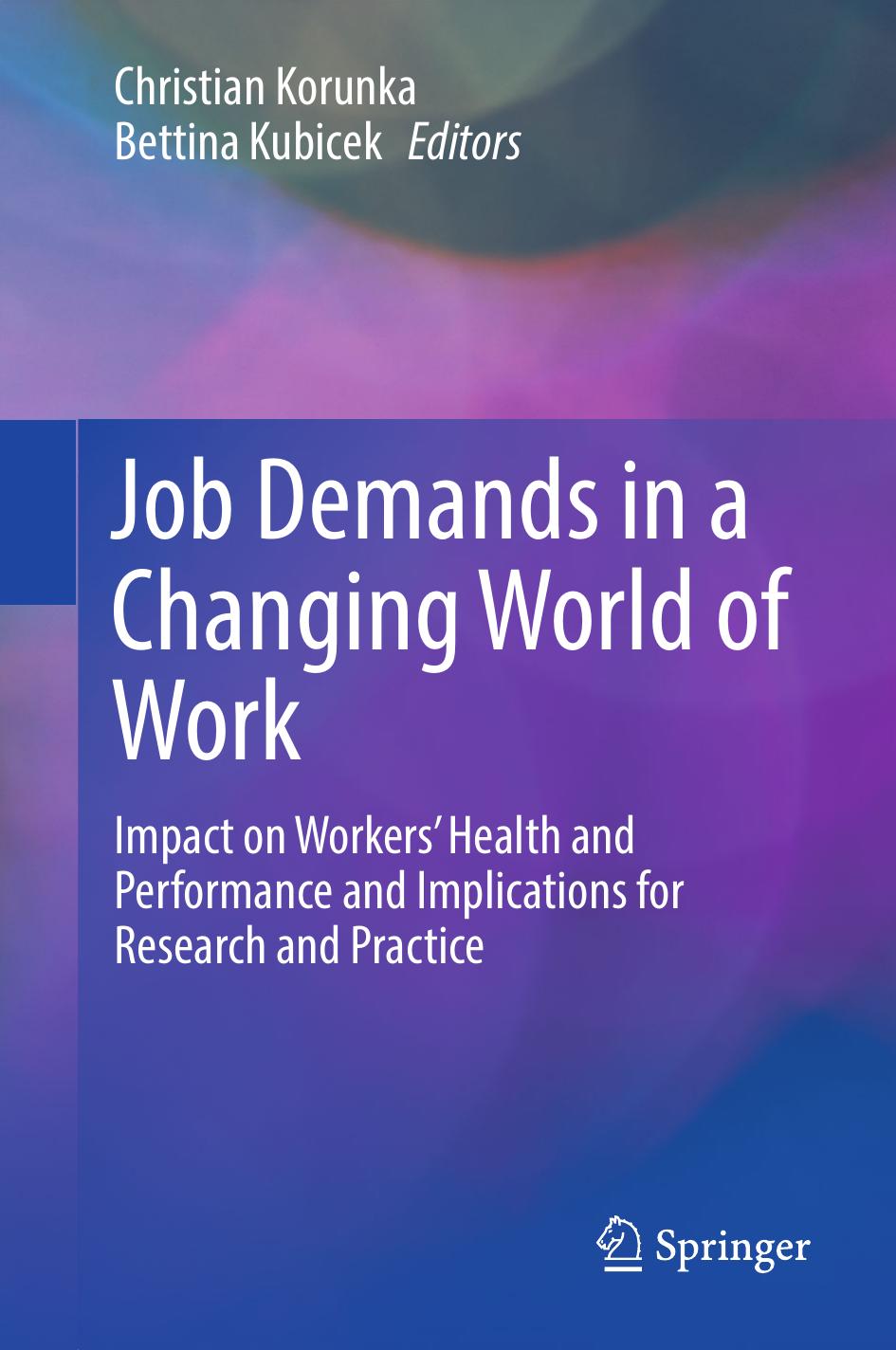 Job Demands in a Changing World of Work: Impact on Workers' Health and Performance and Implications for Research and Practice by Christian Korunka Bettina Kubicek (eds.)