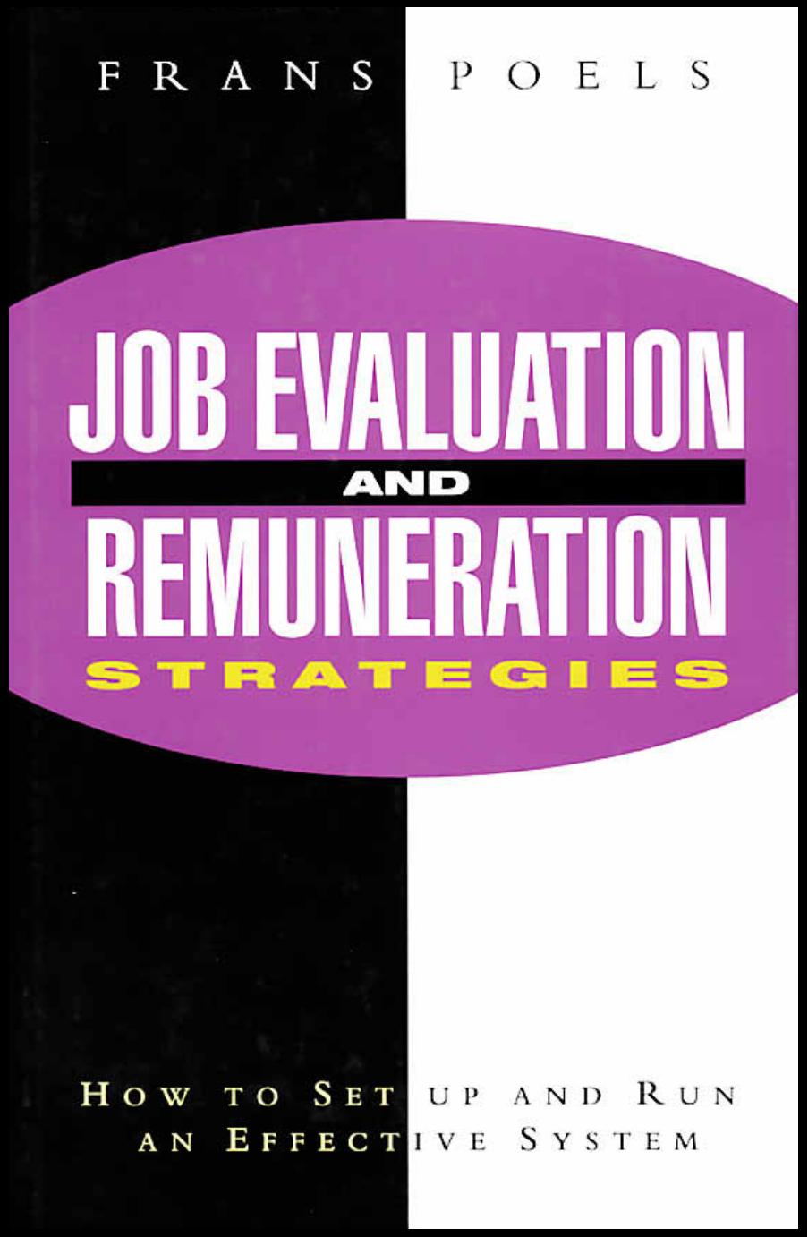 Job Evaluation and Remuneration Strategies: How to Set Up and Run an Effective System by Frans Poels