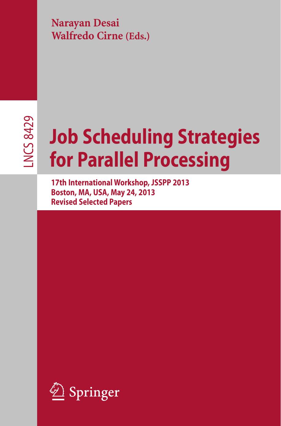 Job Scheduling Strategies for Parallel Processing: 17th International Workshop, JSSPP 2013, Boston, MA, USA, May 24, 2013 Revised Selected Papers by Narayan Desai Walfredo Cirne (eds.)