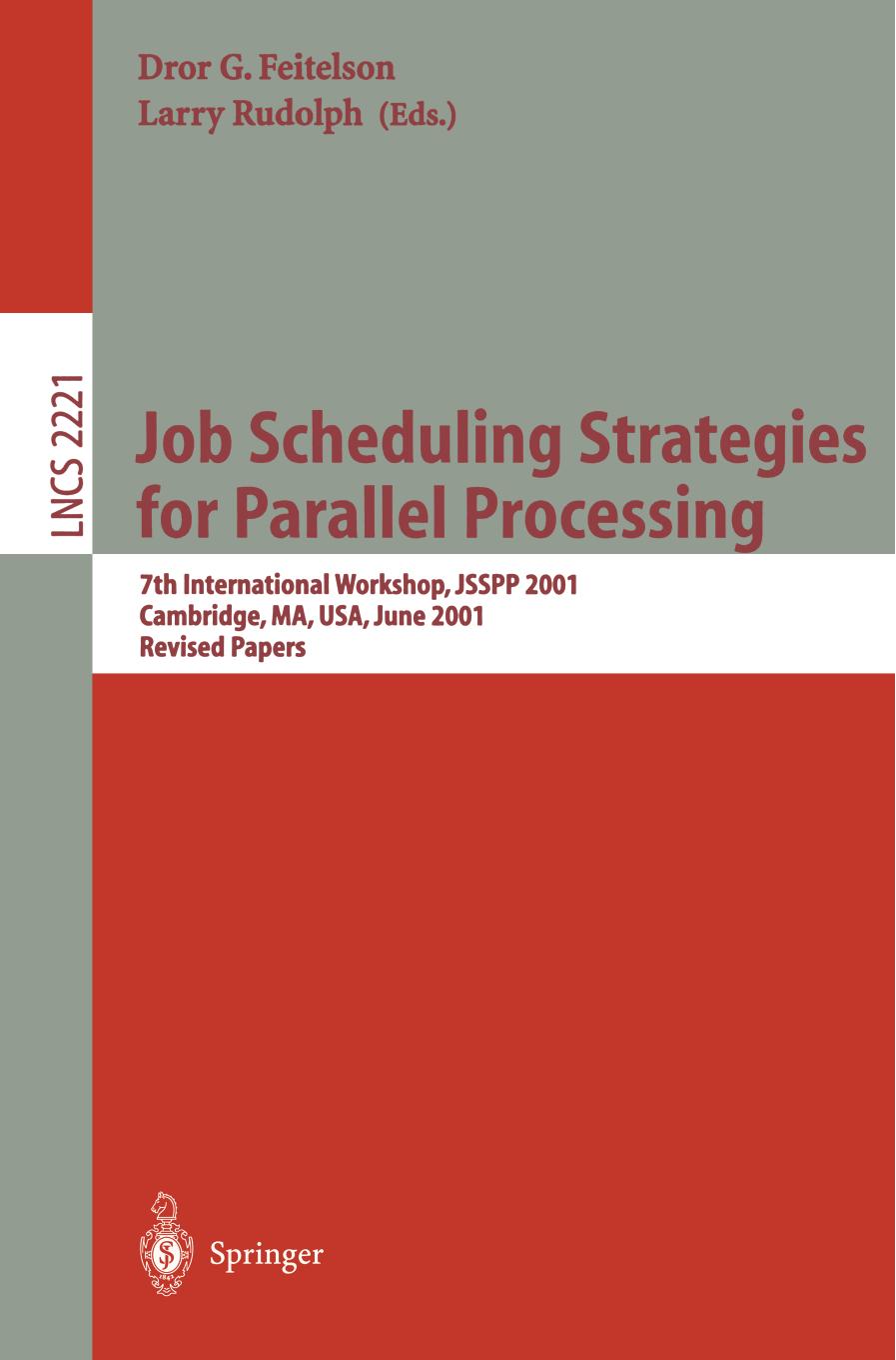 Job Scheduling Strategies for Parallel Processing: 7th International Workshop, JSSPP 2001 Cambridge, MA, USA, June 16, 2001 Revised Papers by Mark E. Crovella (auth.) Dror G. Feitelson Larry Rudolph (eds.)