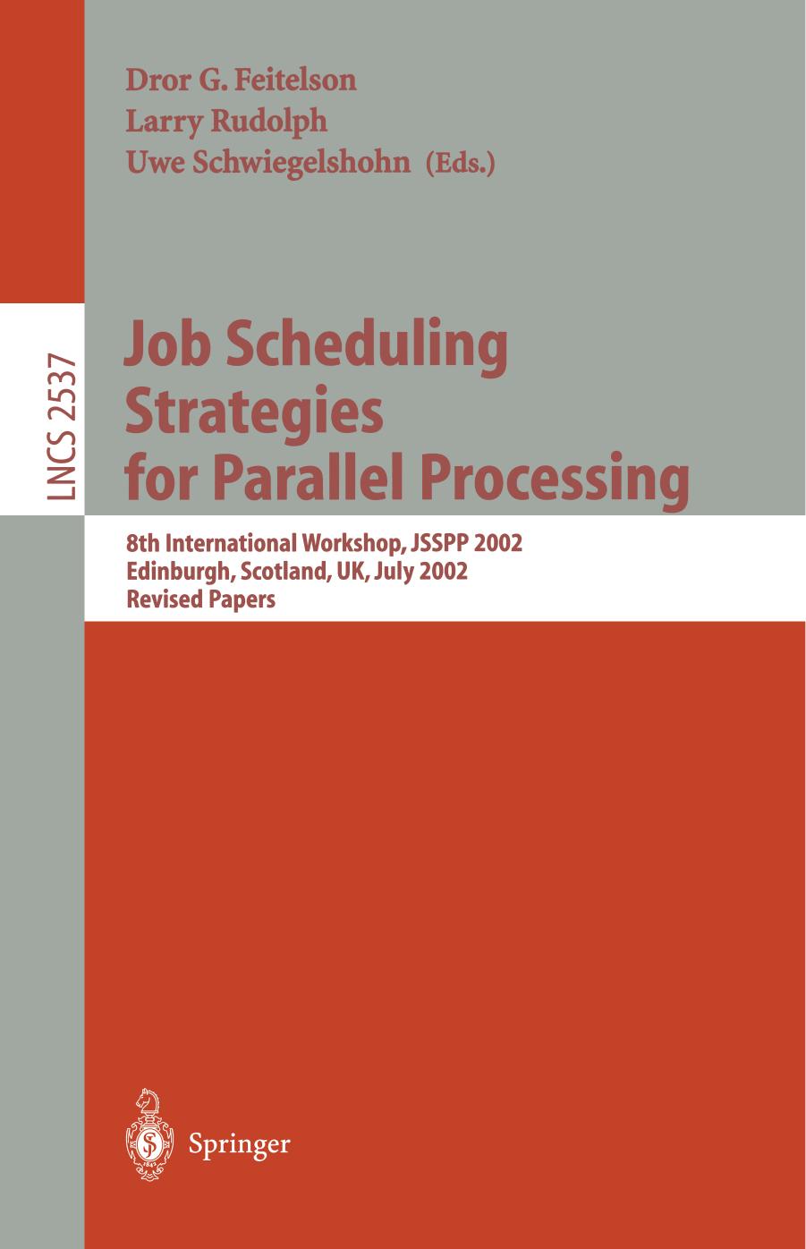 Job Scheduling Strategies for Parallel Processing: 8th International Workshop, JSSPP 2002 Edinburgh, Scotland, UK, July 24, 2002 Revised Papers by Achim Streit (auth.) Dror G. Feitelson Larry Rudolph Uwe Schwiegelshohn (eds.)