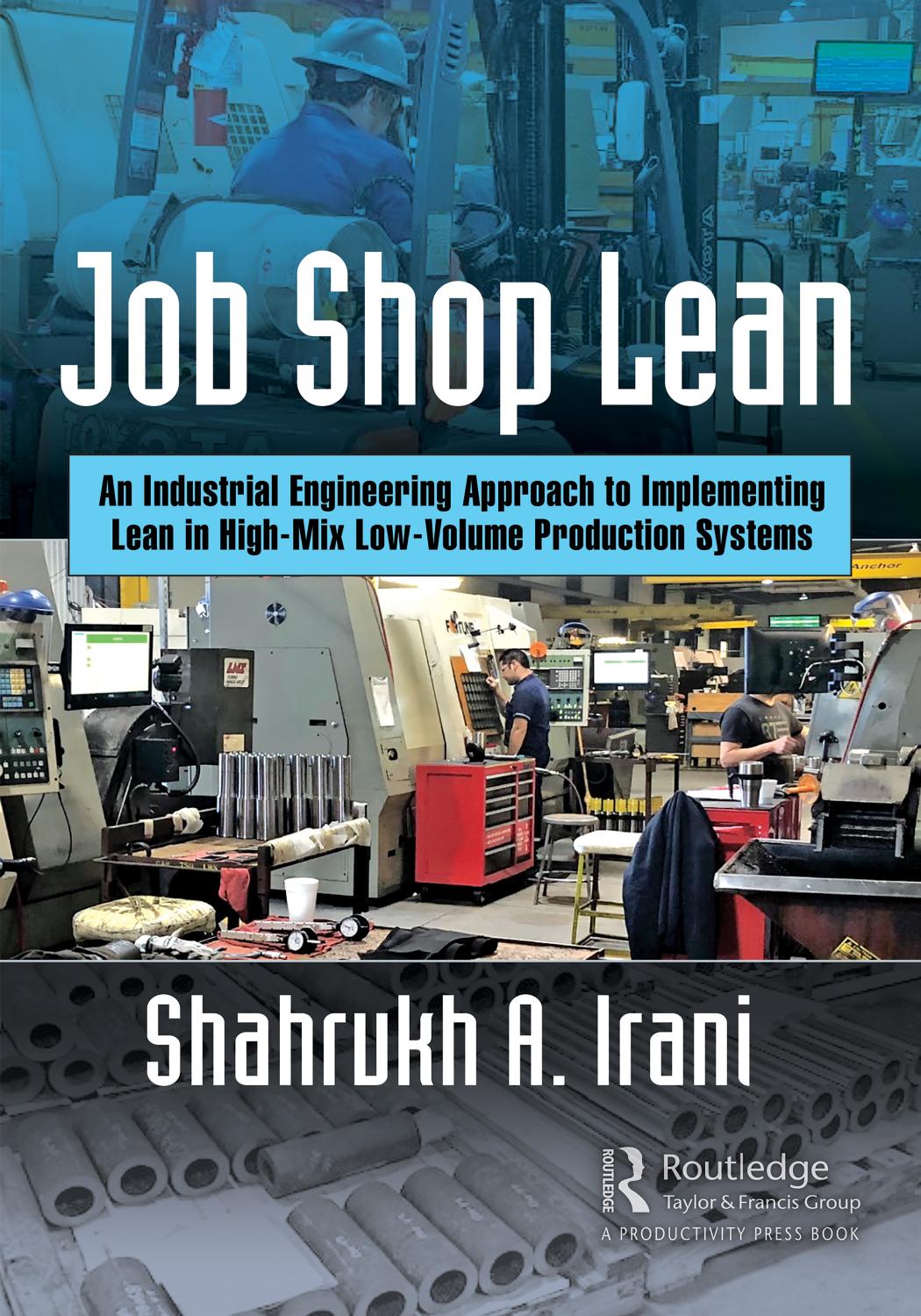 Job Shop Lean: An Industrial Engineering Approach to Implementing Lean in High-Mix Low-Volume Production Systems by Irani Shahrukh A