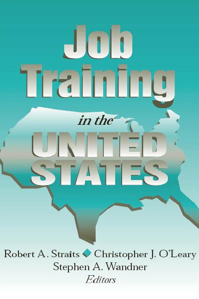 Job Training Policy In The United States by Christopher J. O'Leary Robert A. Straits Stephen A. Wandner