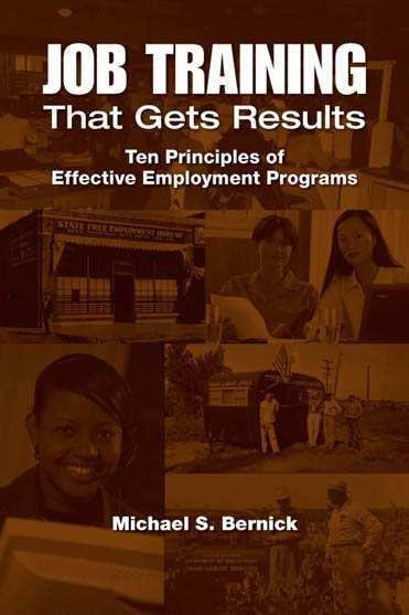 Job Training That Gets Results: Ten Principles of Effective Employment Programs by Bernick M. S