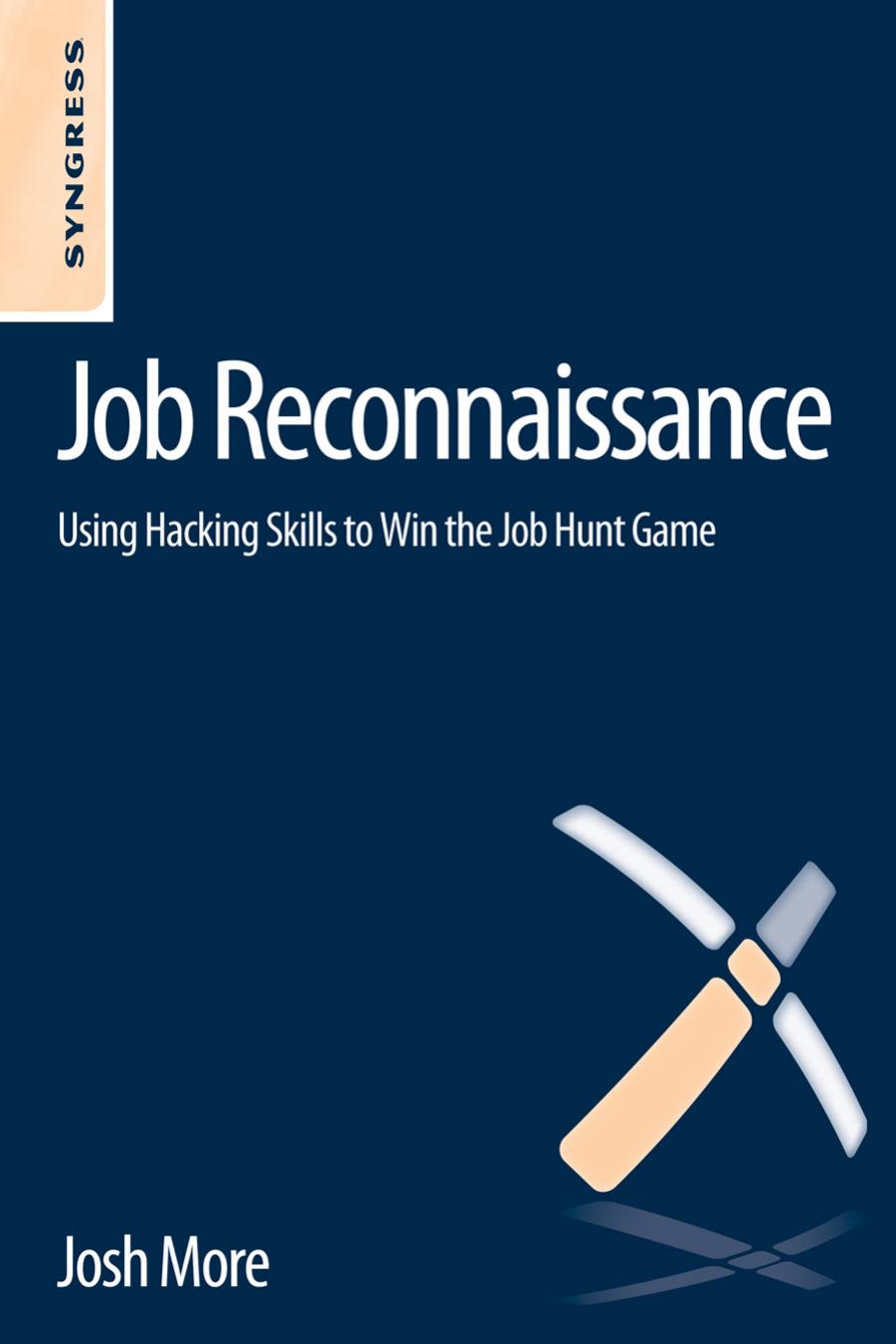 Job reconnaissance: using hacking skills to win the job hunt game by Josh More