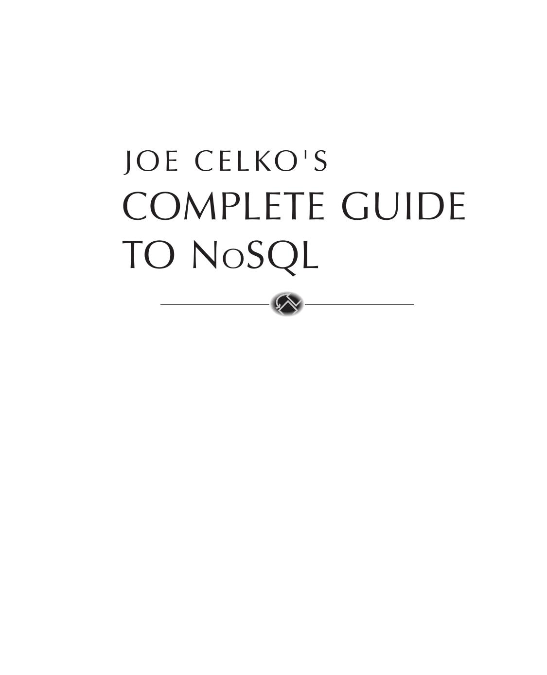 Joe Celkoâs Complete Guide to No: SQL. What Every SQL Professional Needs to Know about Non-Relational Databases by Joe Celko (Auth.)