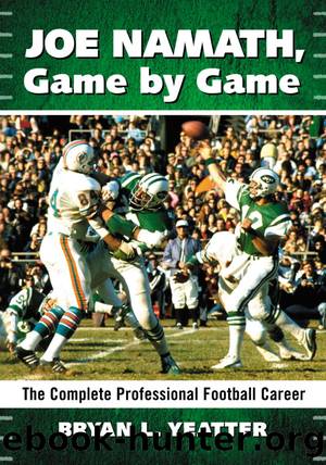 Joe Namath, Game by Game: the Complete Professional Football Career by Bryan L. Yeatter