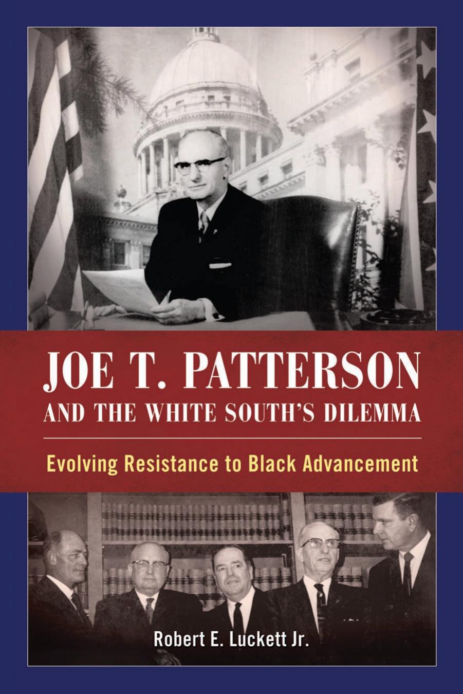 Joe T. Patterson and the White South's Dilemma by Luckett Robert E.;