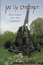Joe the Dreamer: The Castle and the Catapult by A. B. Brownell