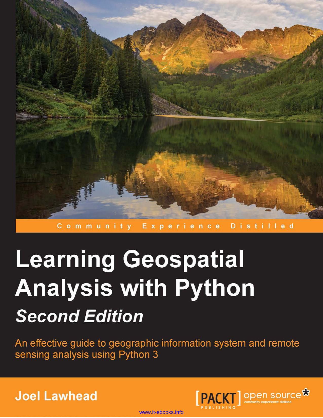 Joel Lawhead Learning Geospatial Analysis with Python, 2nd Edition An effective guide to geographic information systems and remote sensing analysis using Python 3 by Unknown