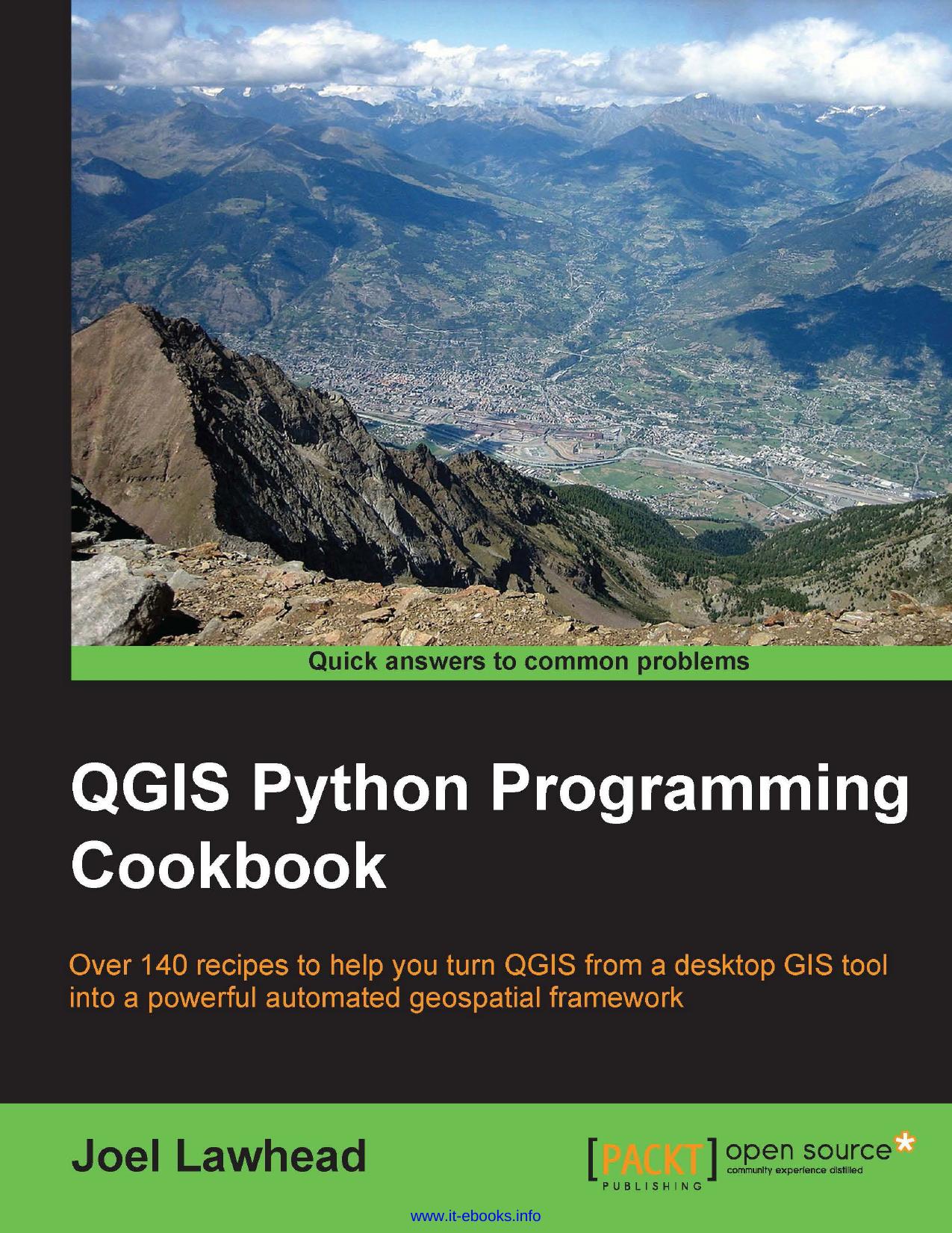 Joel Lawhead QGIS Python Programming Cookbook Over 140 recipes to help you turn QGIS from a desktop GIS tool into a powerful automated geospatial framework by Unknown