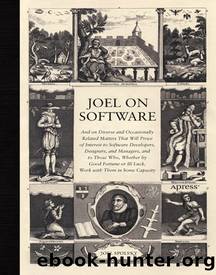 Joel on Software: And on Diverse and Occasionally Related Matters That Will Prove of Interest to Software Developers, Designers, and Managers, and to Those Who, Whether by Good For by Joel Spolsky