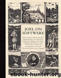 Joel on Software: And on Diverse and Occasionally Related Matters That Will Prove of Interest to Software Developers, Designers, and Managers, and to Those Who, Whether by Good Fortune or Ill Luck, Work with Them in Some Capacity