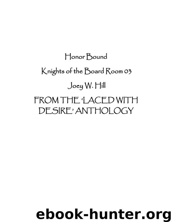 Joey W. Hill - Knights Of The Board Room 3 - Honor Bound by Joey W. Hill