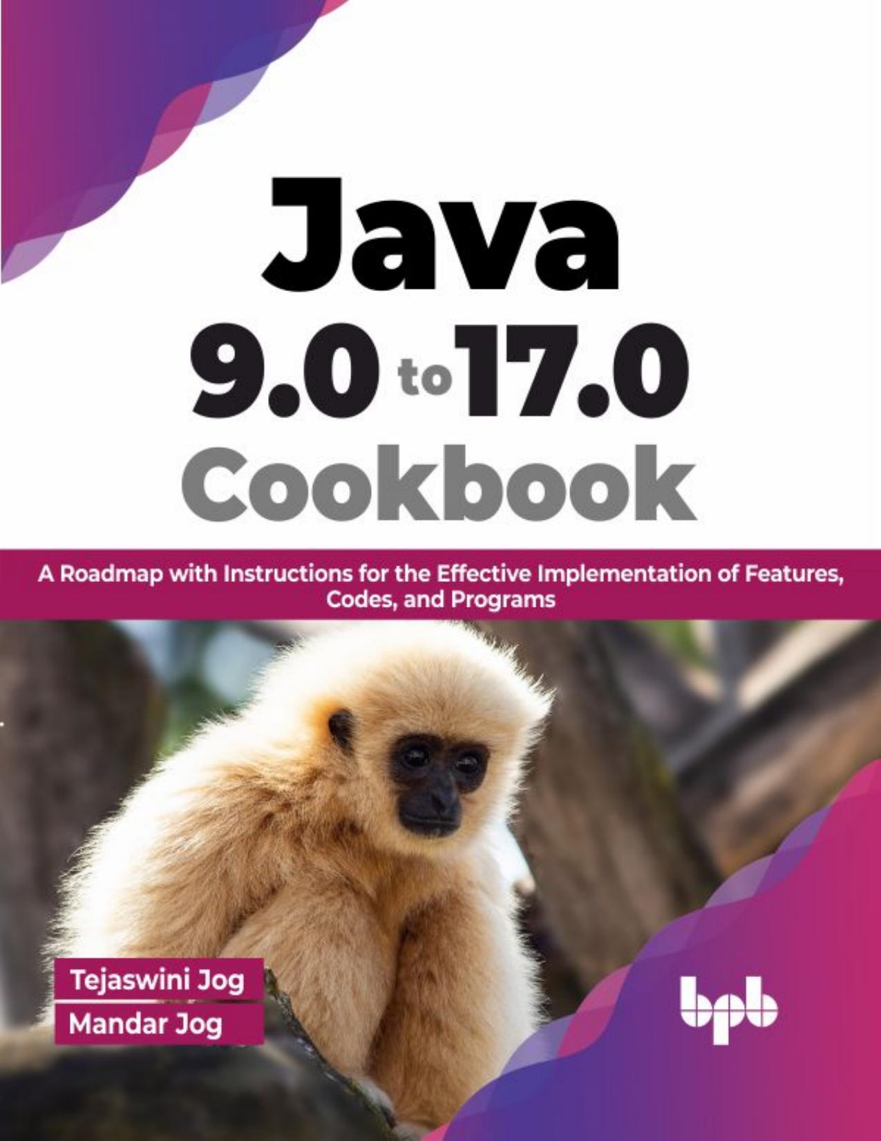 Jog T. Java 9.0 to 17.0 Cookbook. A Roadmap with Instructions...2023 by Zamzar