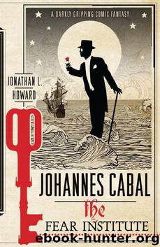 Johannes Cabal: The Fear Institute by Jonathan L. Howard