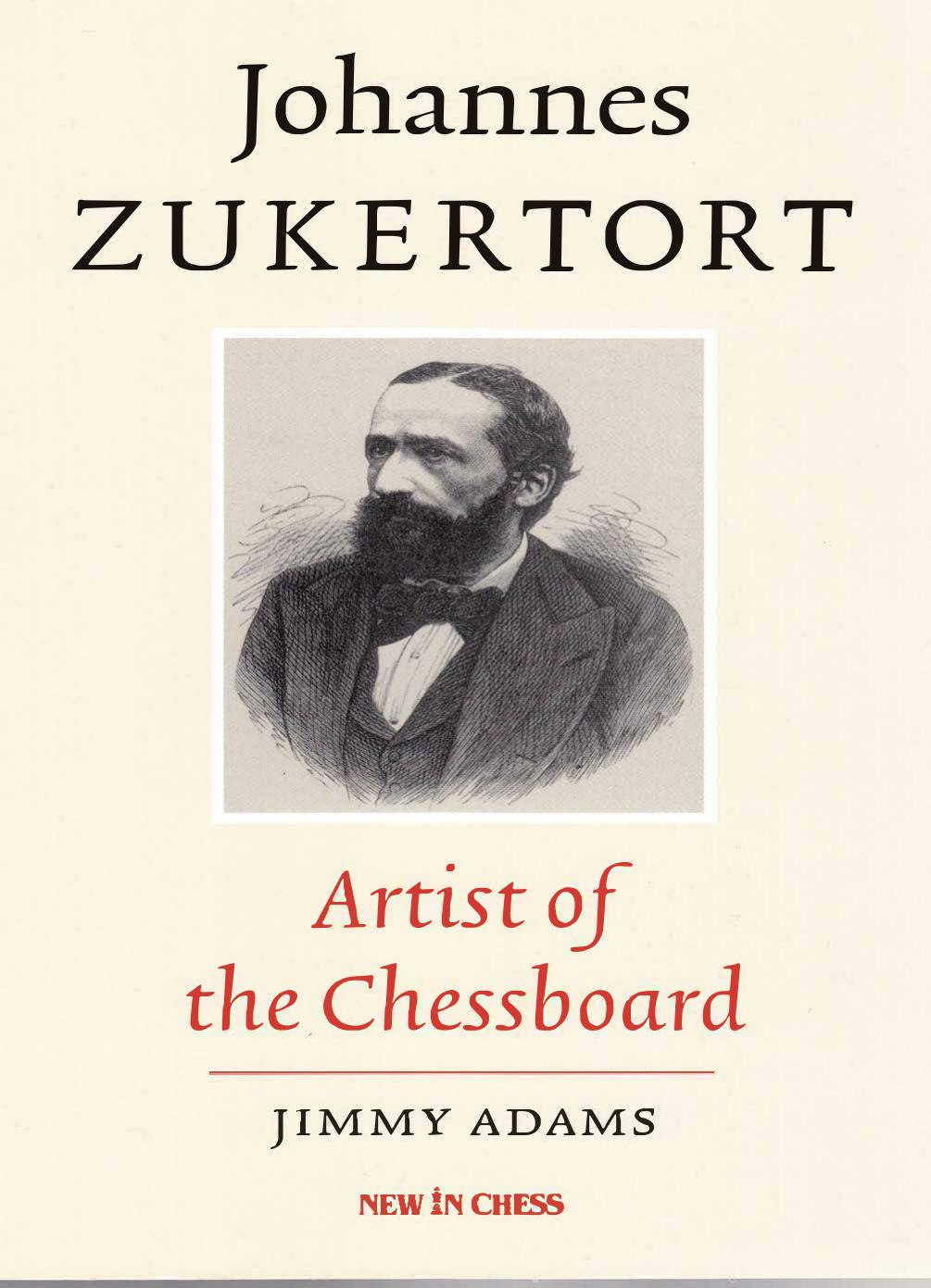 Johannes Zukertort: Artist of the Chessboard by Jimmy Adams (editor) Johannes Zukertort