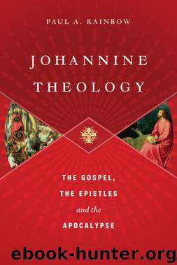 Johannine Theology by Rainbow Paul A. & Paul A