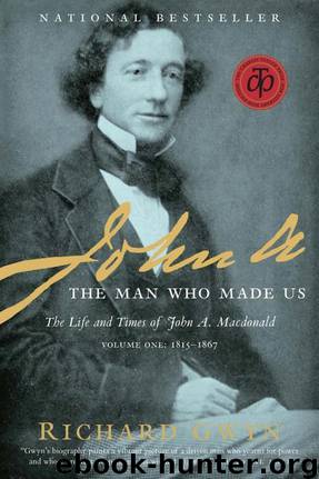 John A: The Man Who Made Us by Richard J. Gwyn