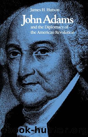 John Adams and the Diplomacy of the American Revolution by James H. Hutson;