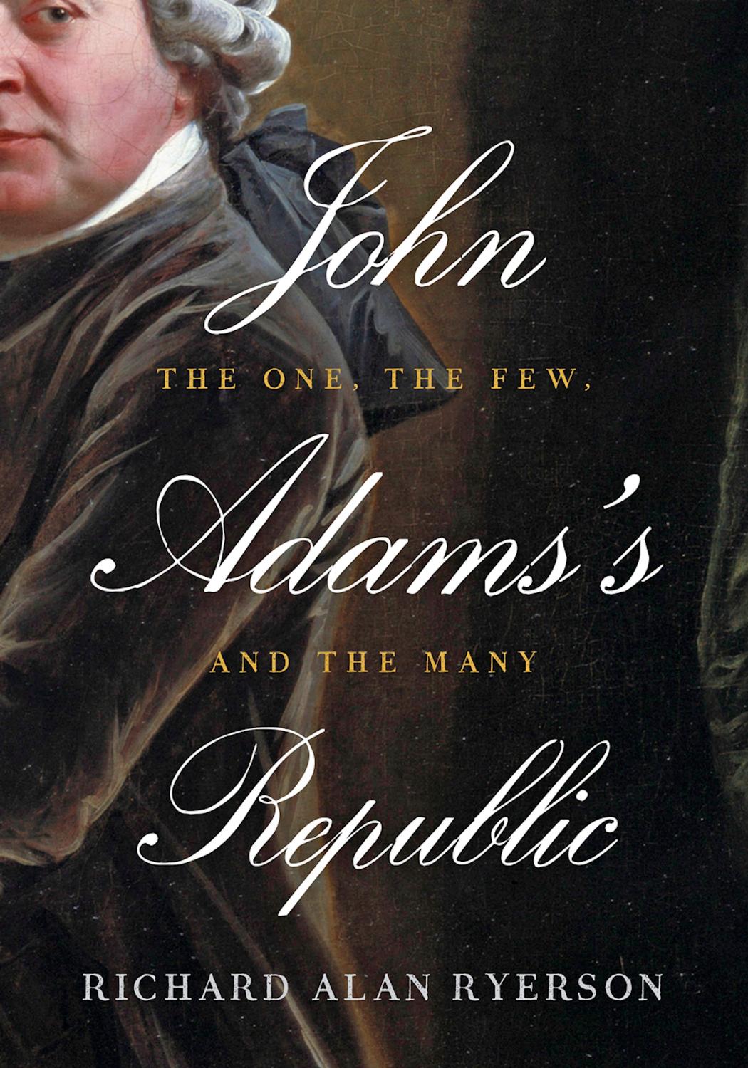 John Adams's Republic: The One, the Few, and the Many by Richard Alan Ryerson